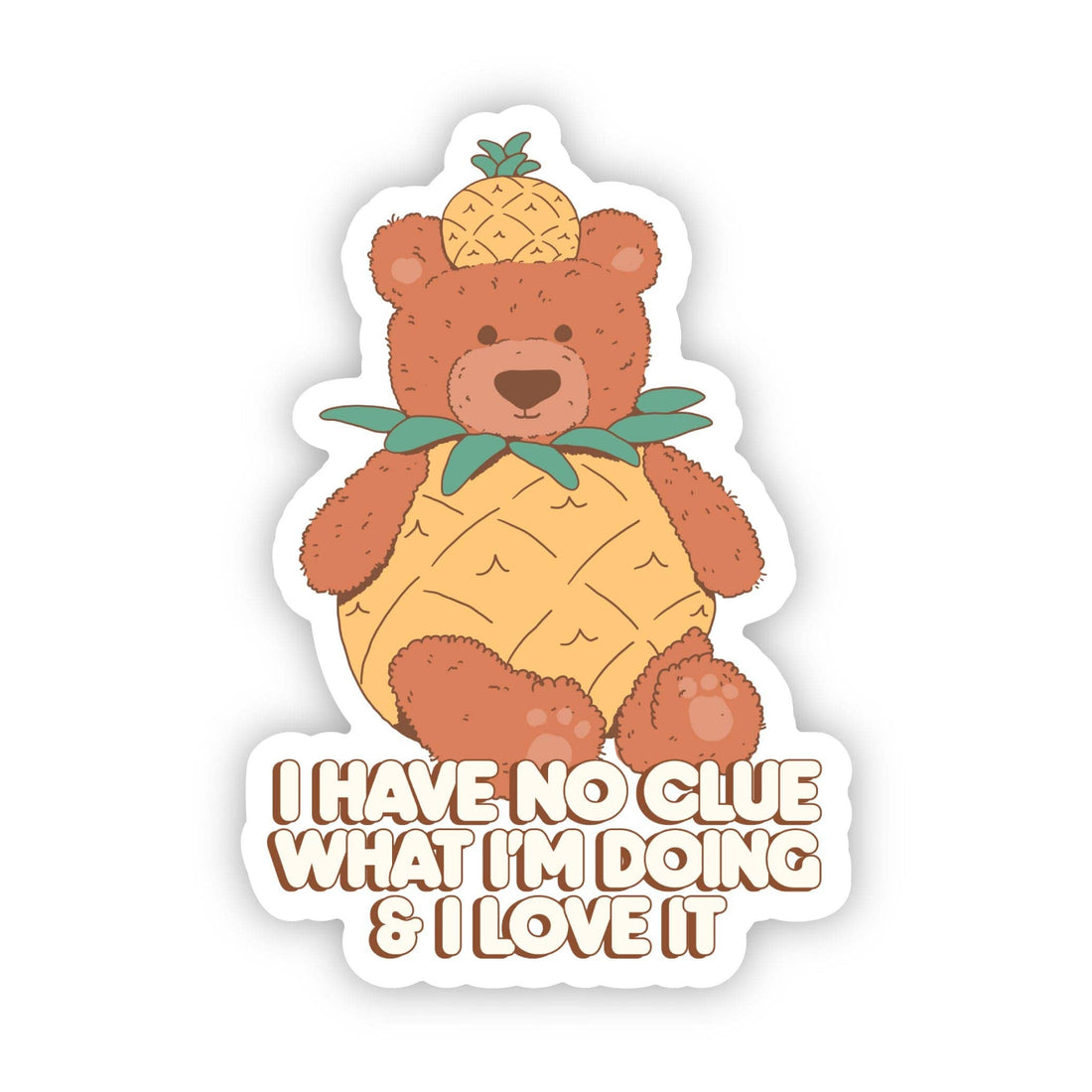 "I have no clue what I'm doing & I love it" sticker