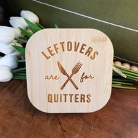 Leftovers Are For Quitters Container