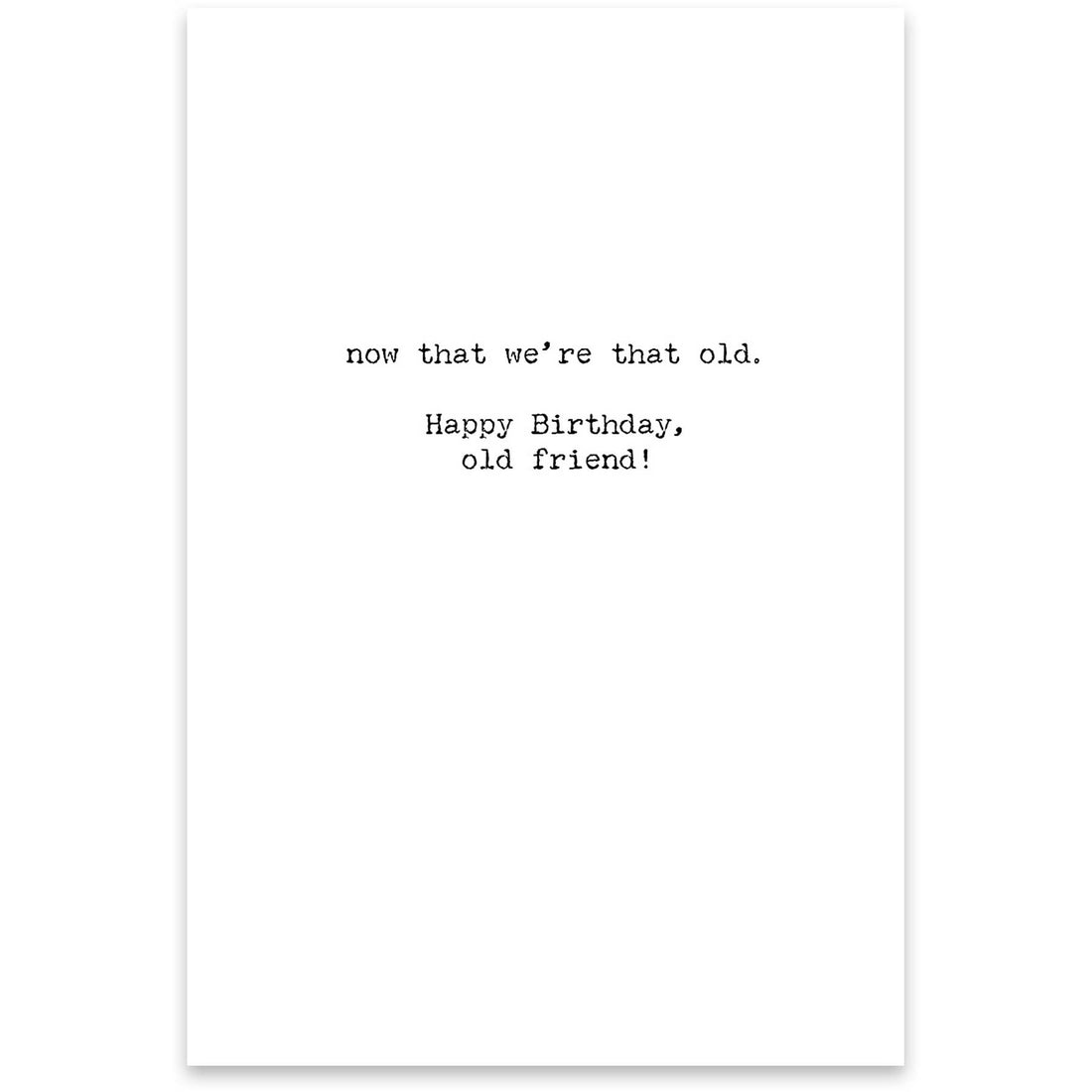 Being Old Doesn't Seem So Old Greeting Card