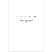 Being Old Doesn't Seem So Old Greeting Card