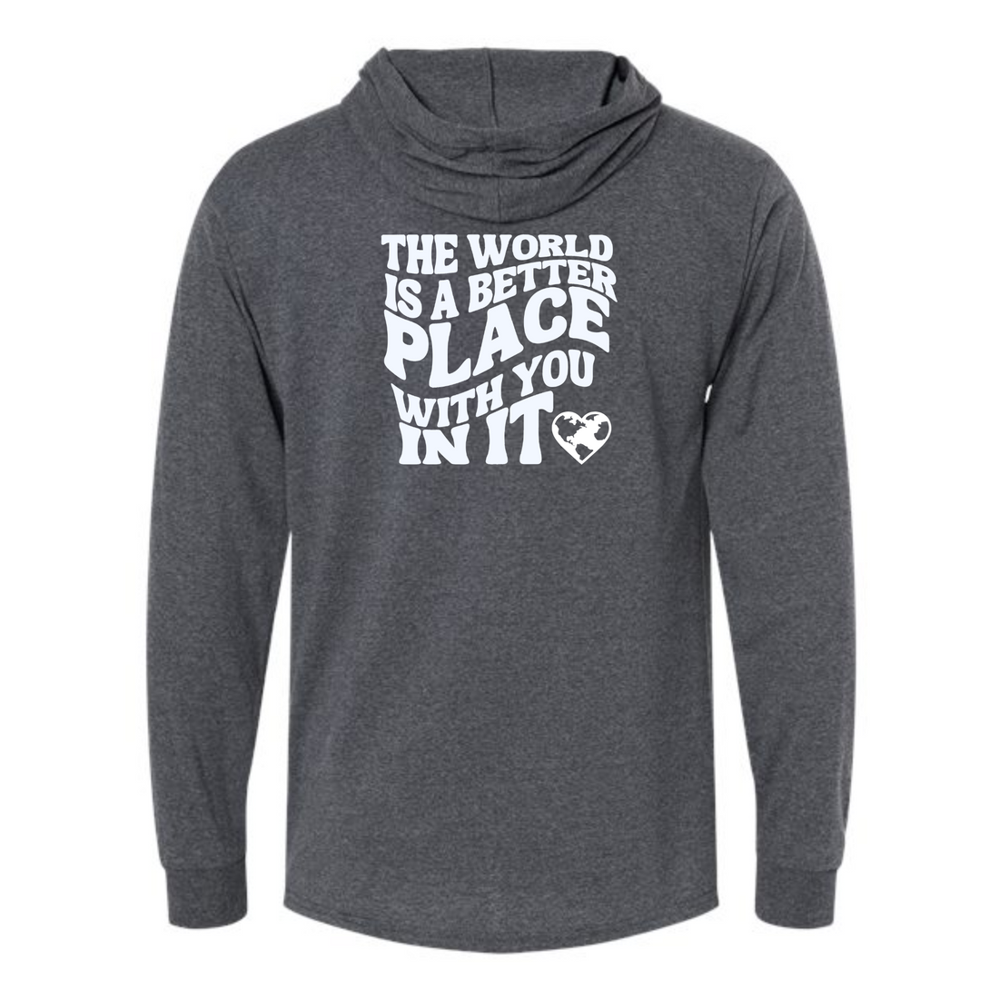 The World Is A Better Place With You In It Hood Long Sleeve Shirt