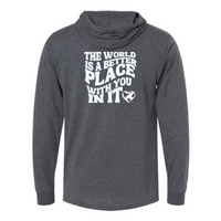 The World Is A Better Place With You In It Hood Long Sleeve Shirt