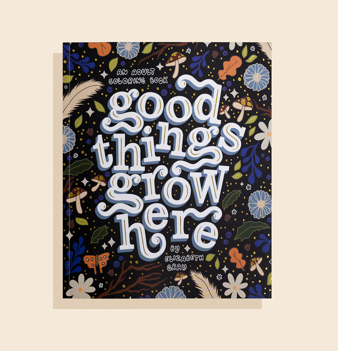 Good Things Grow Here (Floral Coloring Book)