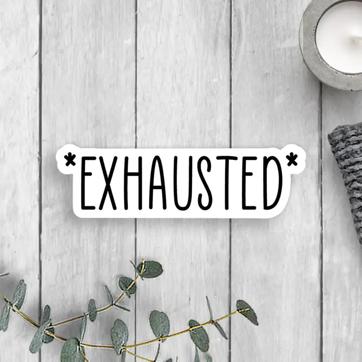 Exhausted Vinyl Sticker