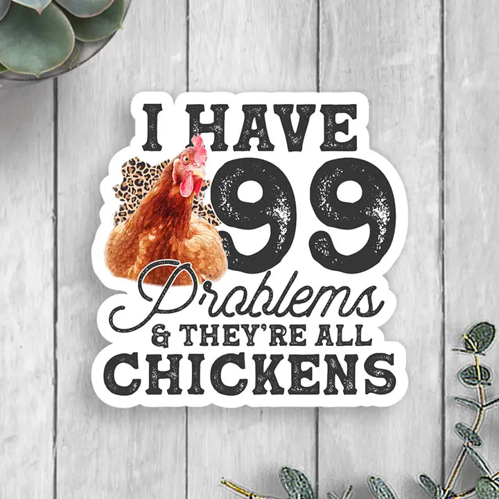 I Have 99 Problems and They're All Chickens Vinyl Sticker